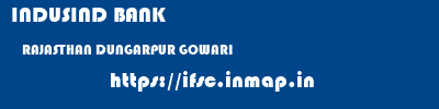 INDUSIND BANK  RAJASTHAN DUNGARPUR GOWARI   ifsc code
